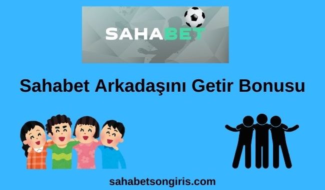 Sahabet Arkadaşını Getir Bonusu