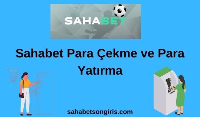 Sahabet Para Çekme ve Para Yatırma