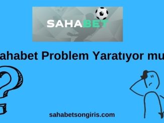 Sahabet Problem Yaratıyor mu