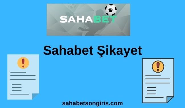 Sahabet Şikayet